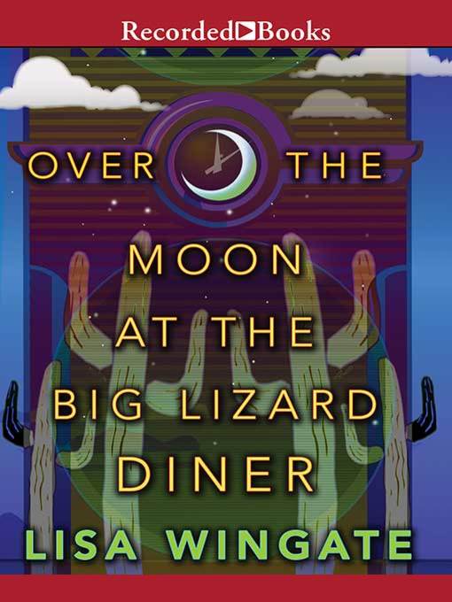 Title details for Over the Moon at the Big Lizard Diner by Lisa Wingate - Wait list